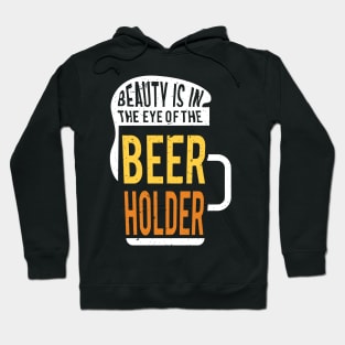 Beauty is in the eye of the beer holder Hoodie